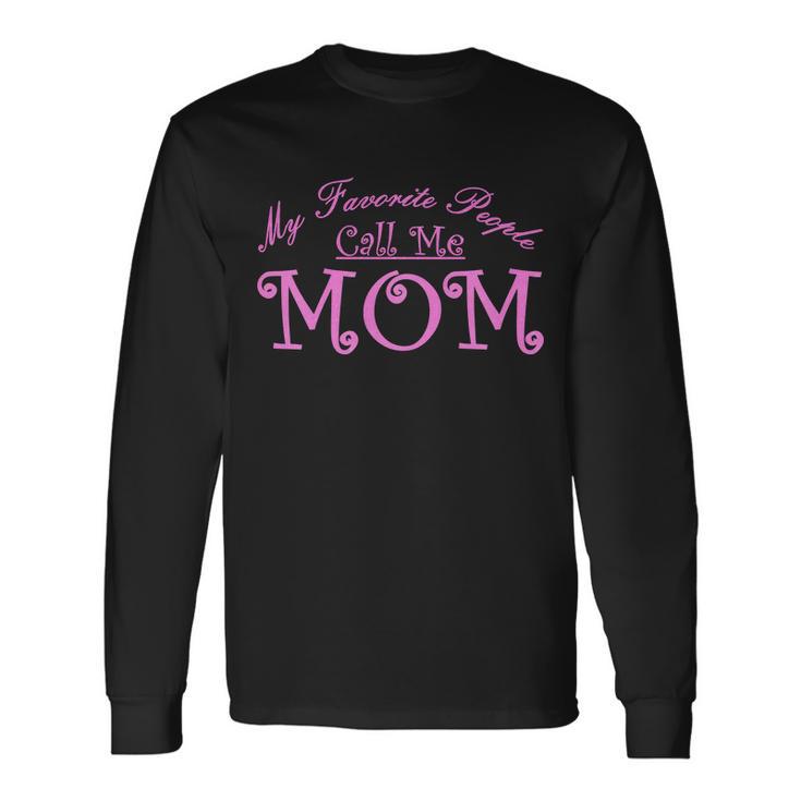 My Favorite People Call Me Mom Tshirt Long Sleeve T-Shirt