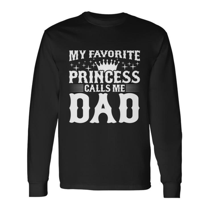 My Favorite Princess Calls Me Dad Long Sleeve T-Shirt Gifts ideas