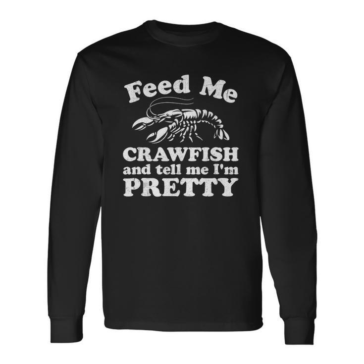 Feed Me Crawfish And Tell Me Im Pretty Boil Mardi Gras Long Sleeve T-Shirt