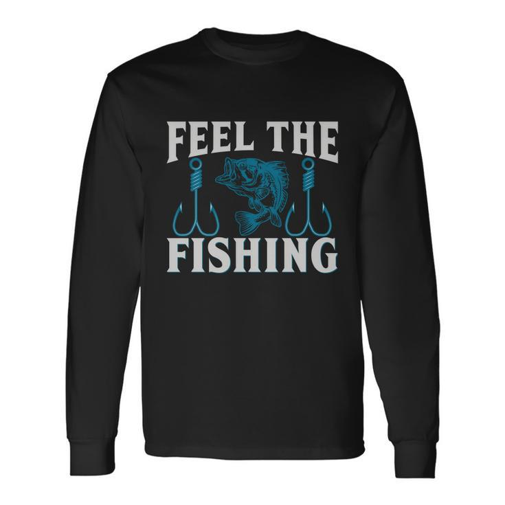 Feel The Fishing Long Sleeve T-Shirt