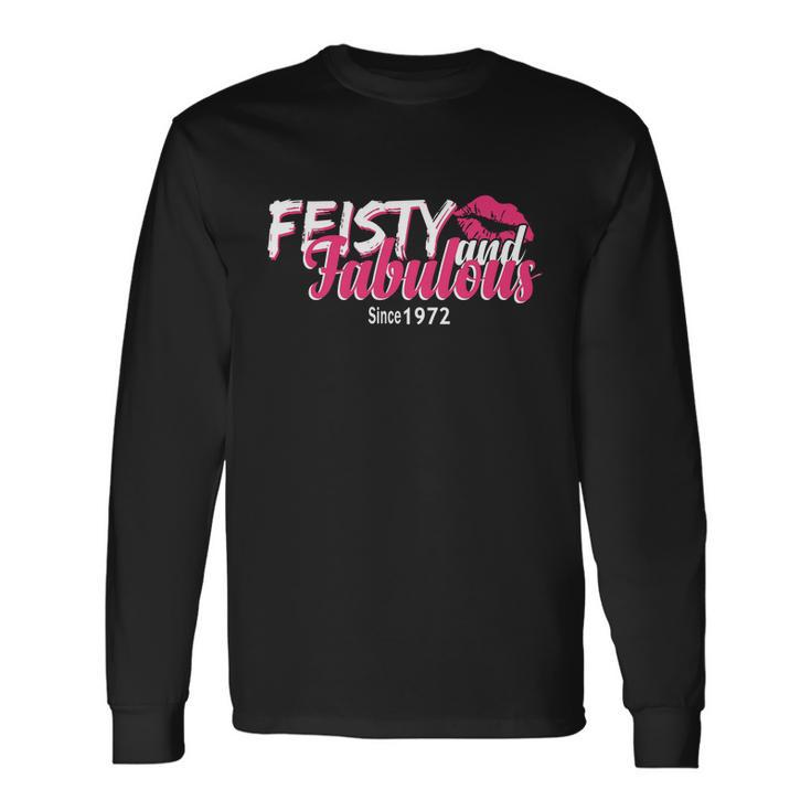 Feisty And Fabulous Since 1972 50Th Birthday Long Sleeve T-Shirt