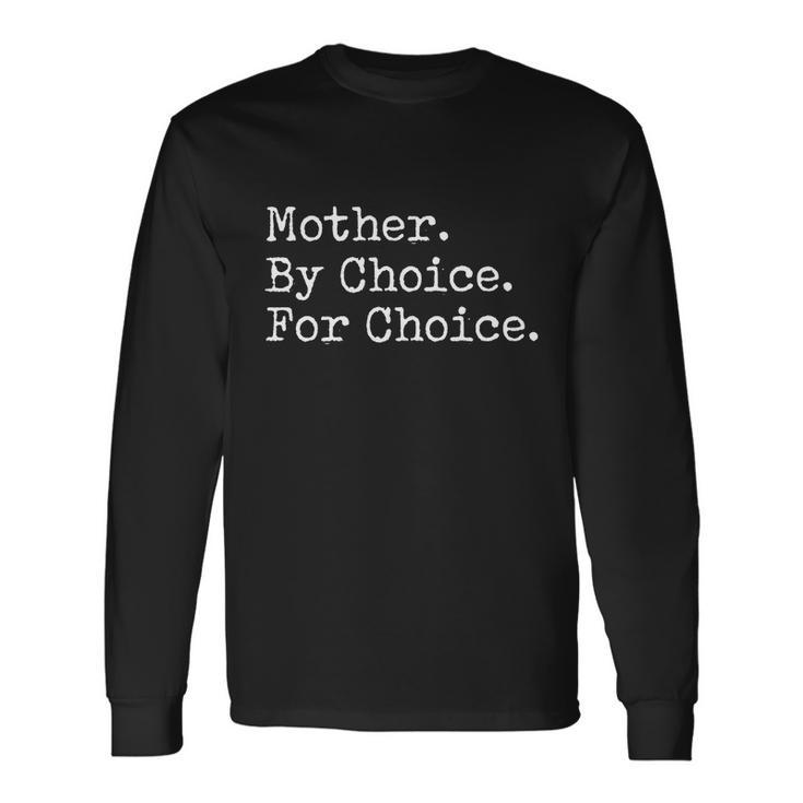 Feminist Rights Mother By Choice For Choice Pro Choice Long Sleeve T-Shirt