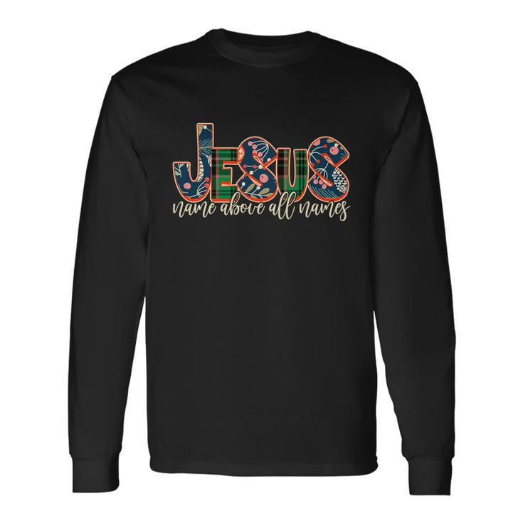 Festive Patten Jesus Name Above All Names Long Sleeve T-Shirt Gifts ideas