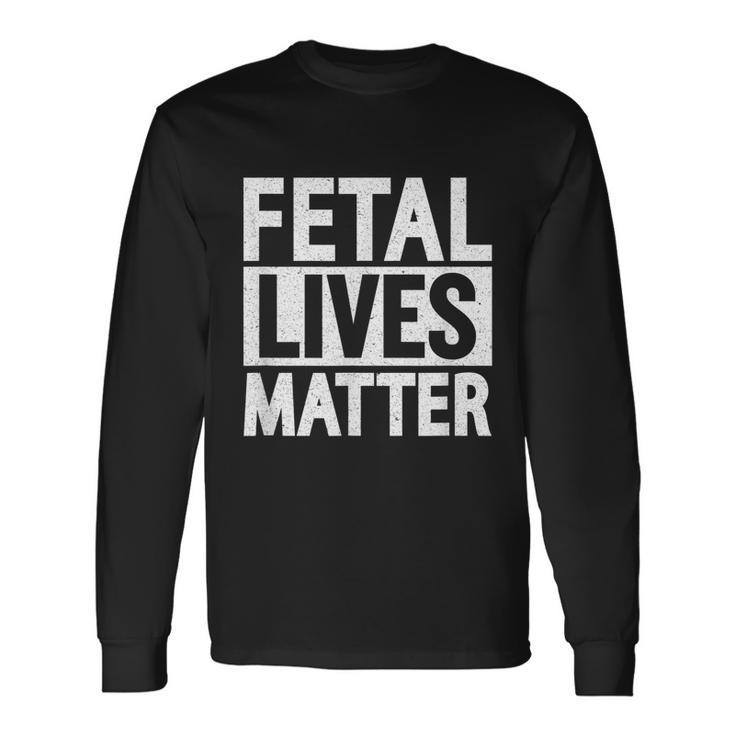 Fetal Lives Matter Anti Abortion Long Sleeve T-Shirt