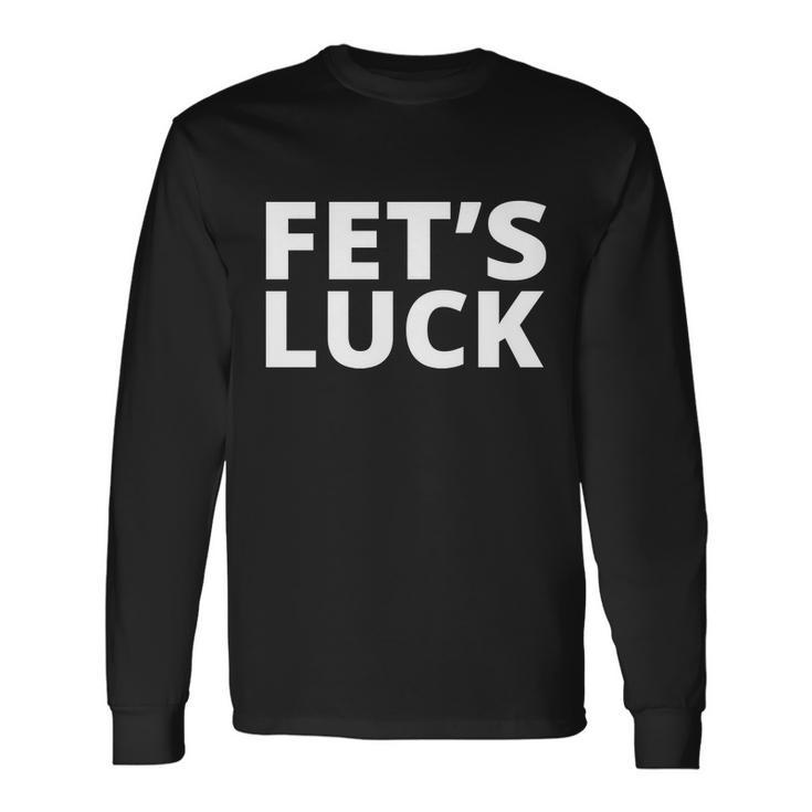Fets Luck Long Sleeve T-Shirt