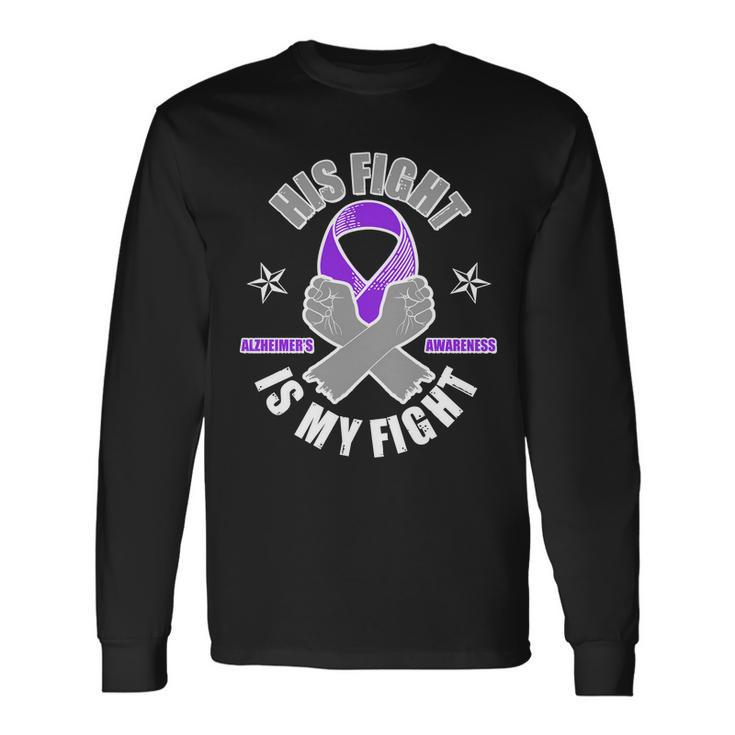 His Fight Is My Fight Alzheimers Awareness Long Sleeve T-Shirt