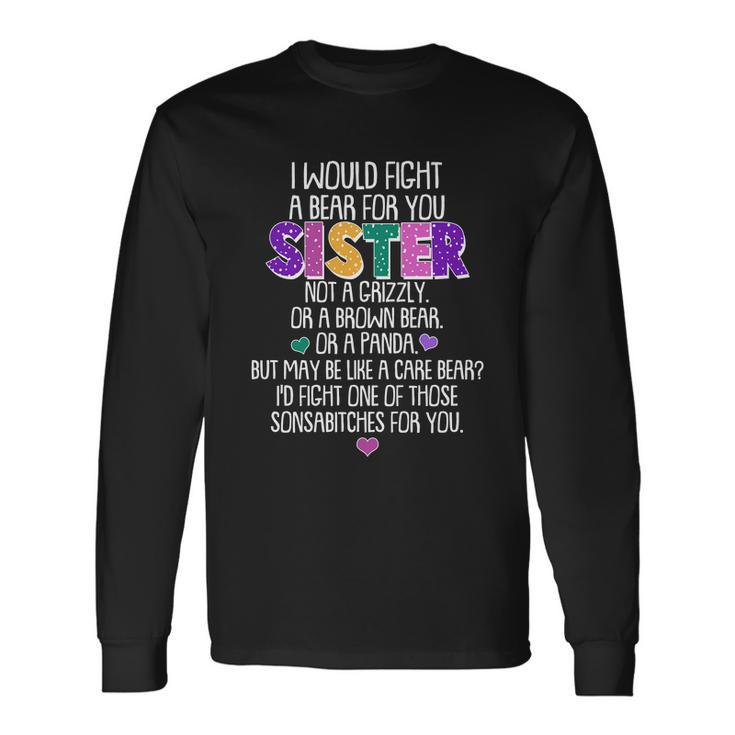 I Would Fight A Bear For You Sister Tshirt Long Sleeve T-Shirt