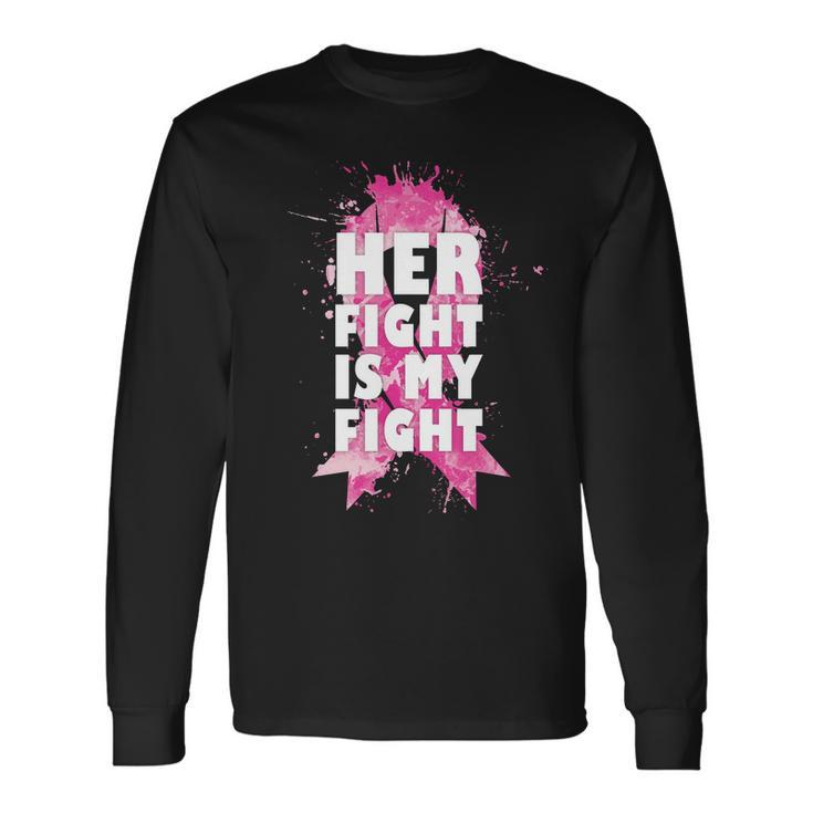 Her Fight Is My Fight Breast Cancer Long Sleeve T-Shirt