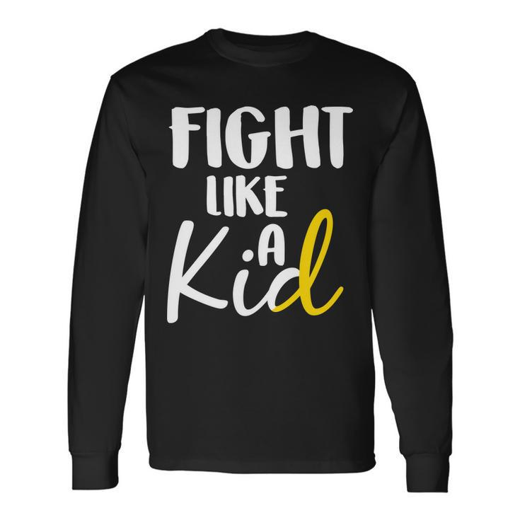 Fight Like A Kid Childhood Cancer Gold Ribbon Long Sleeve T-Shirt