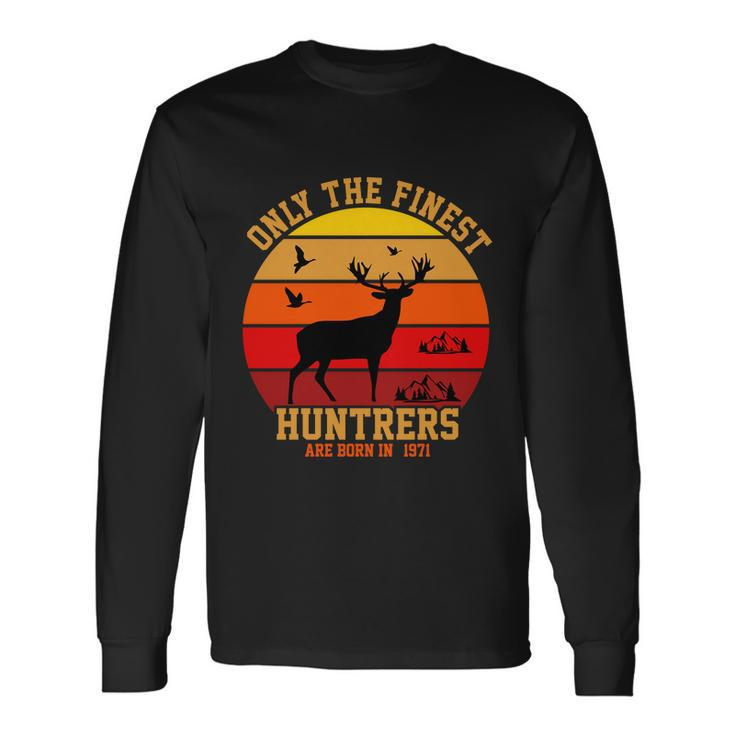 Only The Finest Hunters Are Born In 1971 Halloween Quote Long Sleeve T-Shirt Gifts ideas
