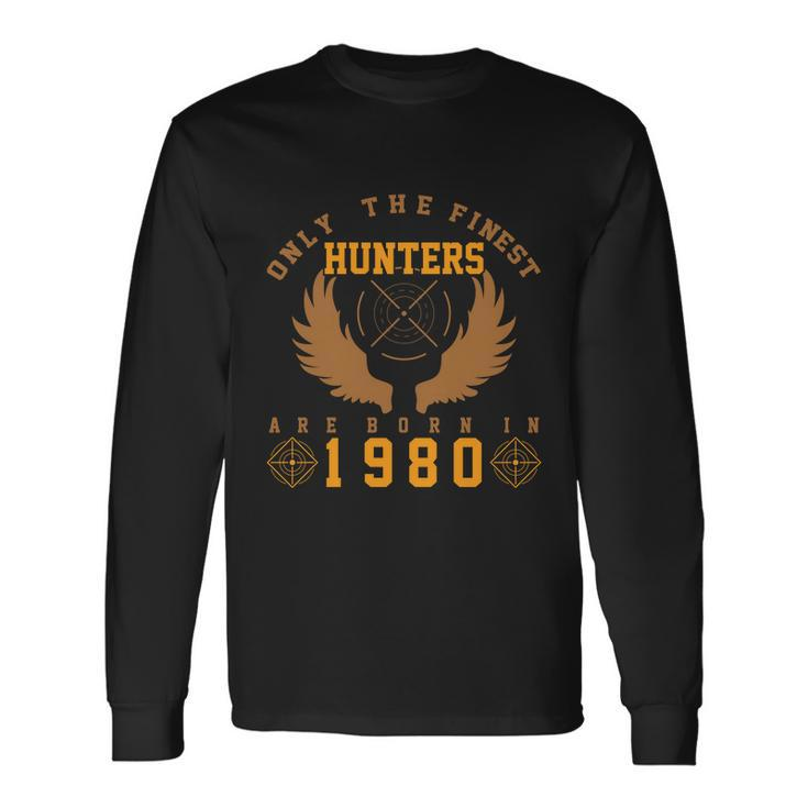 Only The Finest Hunters Are Born In 1980 Halloween Quote Long Sleeve T-Shirt