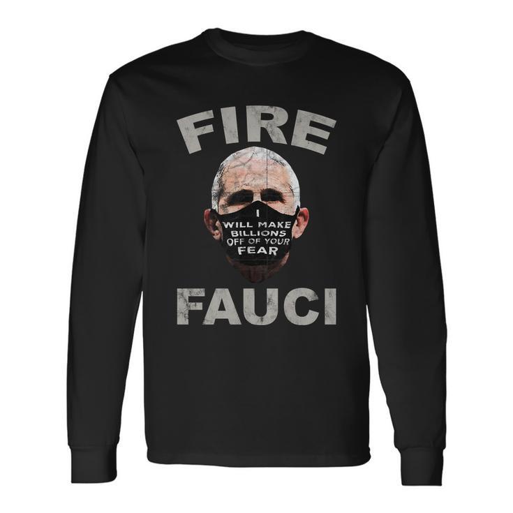 Fire Fauci Will Make Billions Off Of Your Fear Long Sleeve T-Shirt