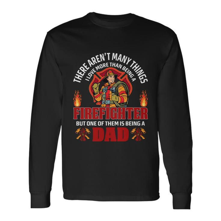 Being A Firefighter Being A Dad Firefighter Dad Quote Long Sleeve T-Shirt