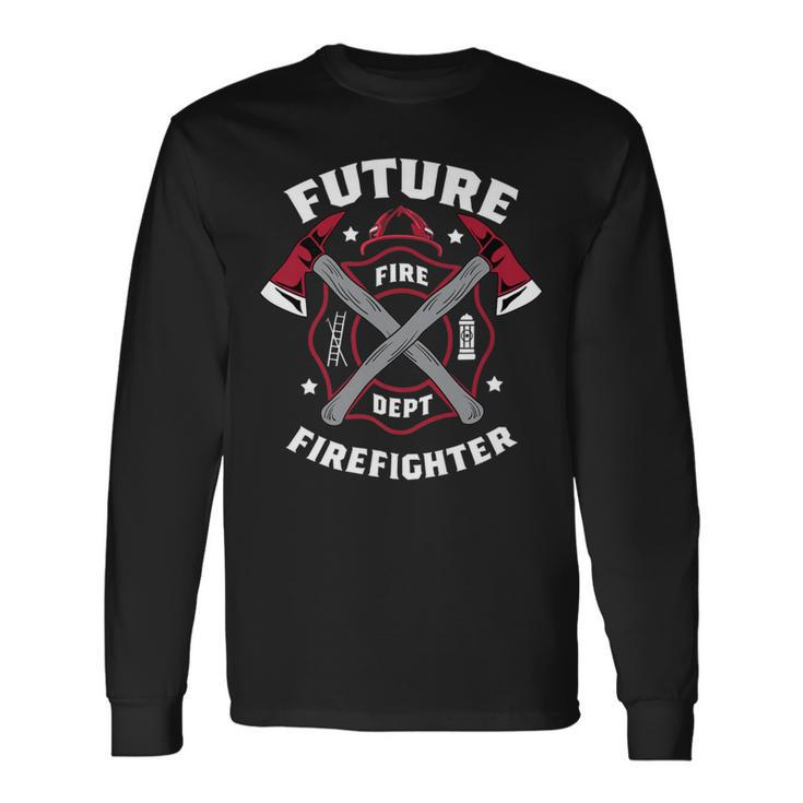 Firefighter Future Firefighter Volunteer Firefighter Long Sleeve T-Shirt Gifts ideas