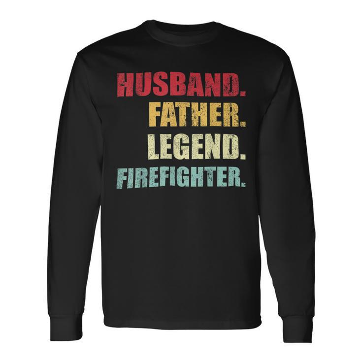 Firefighter Husband Father Legend Firefighter Fathers Day Long Sleeve T-Shirt