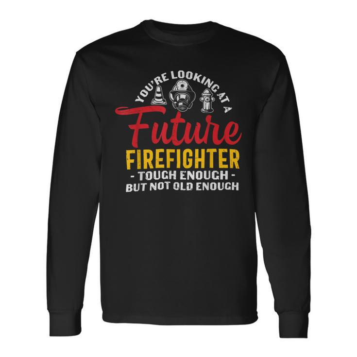Firefighter You Looking At A Future Firefighter Firefighter Long Sleeve T-Shirt