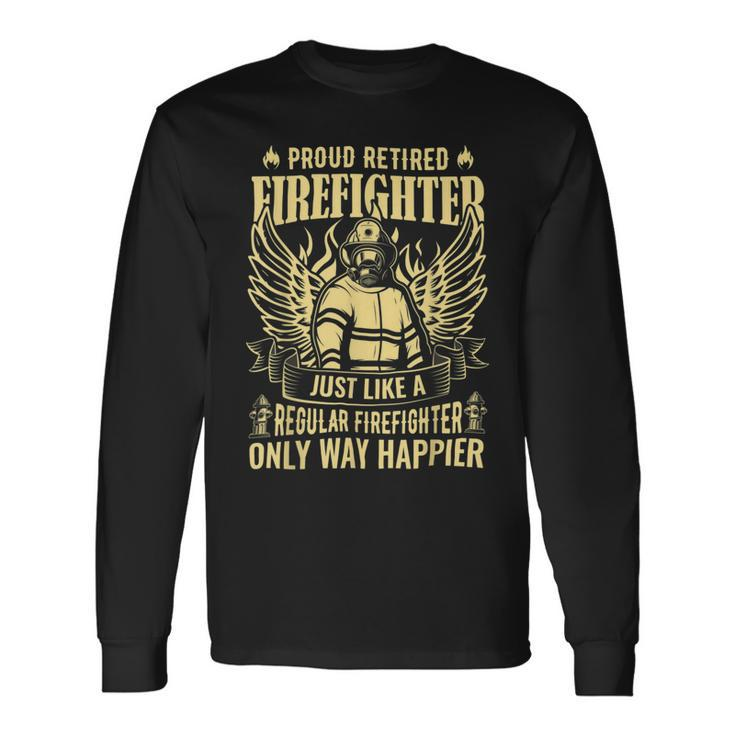 Firefighter Proud Retired Firefighter Like A Regular Only Way Happier_ Long Sleeve T-Shirt