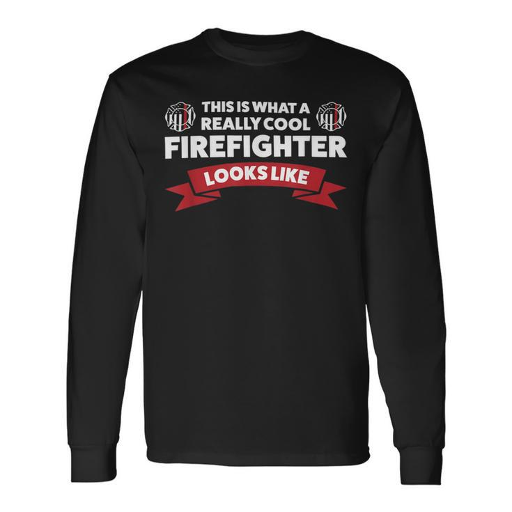 Firefighter This Is What A Really Cool Firefighter Fireman Fire Long Sleeve T-Shirt