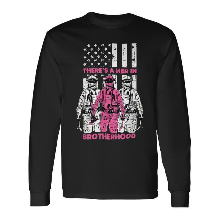Firefighter Theres A Her In Brotherhood Firefighter Fireman V2 Long Sleeve T-Shirt Gifts ideas