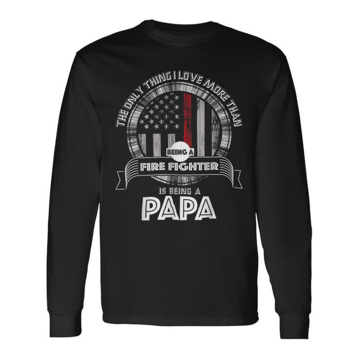 Firefighter Retired Firefighter Dad Firefighter Dad Im A Papa Long Sleeve T-Shirt