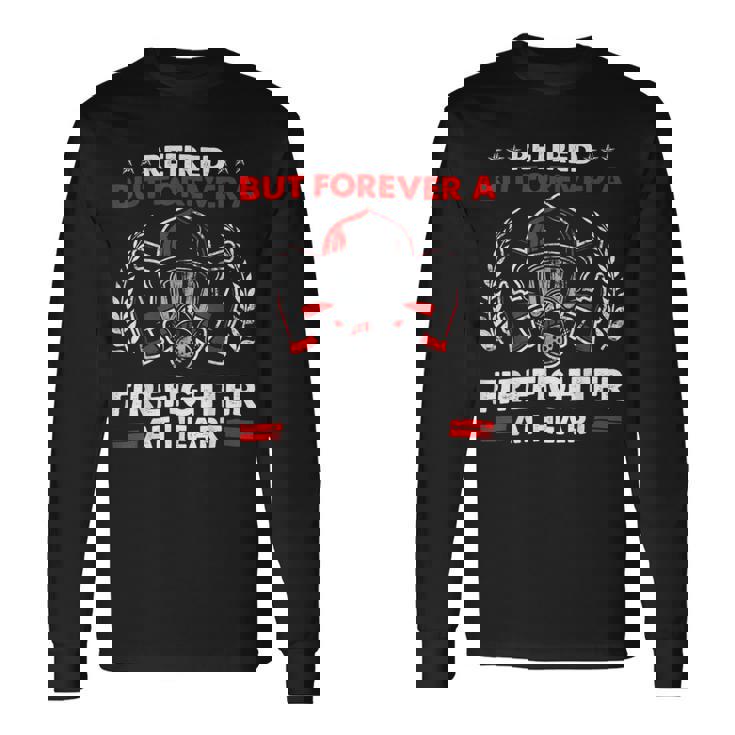 Firefighter Retired But Forever Firefighter At Heart Retirement Long Sleeve T-Shirt