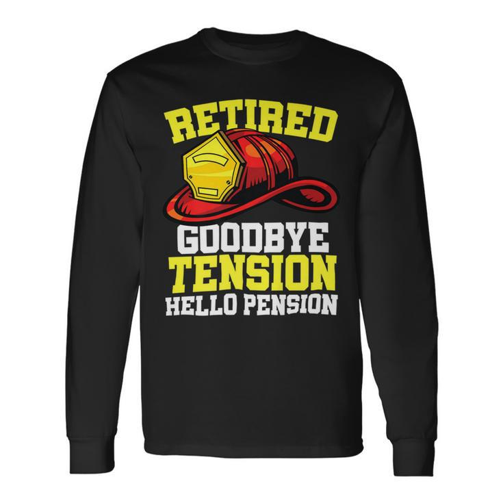 Firefighter Retired Goodbye Tension Hello Pension Firefighter Long Sleeve T-Shirt