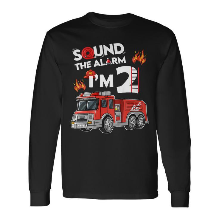 Firefighter Sound The Alarm Im 2 Little Firefighter 2Nd Birthday Long Sleeve T-Shirt Gifts ideas