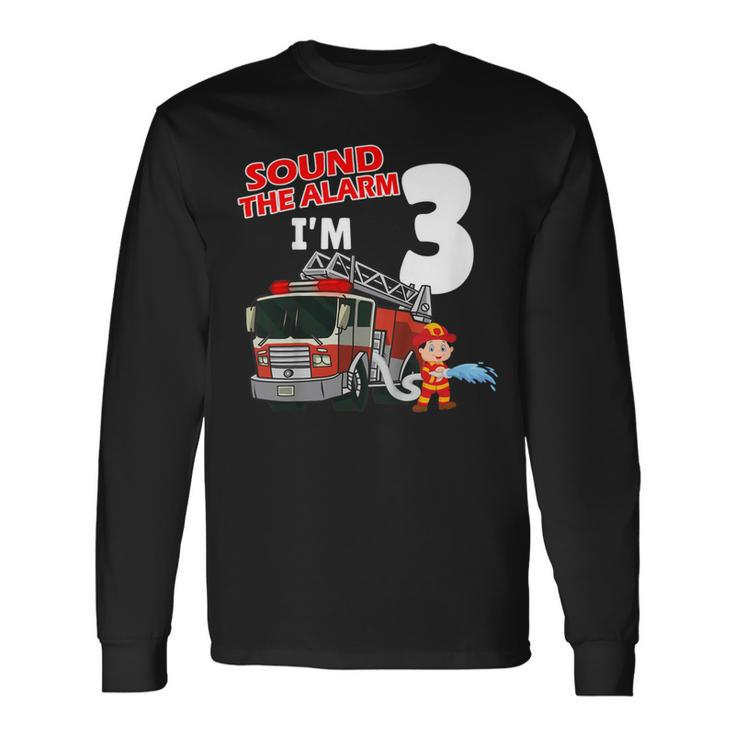 Firefighter Sound The Alarm Im 3 Years Old Firefighter Boy 3Rd Birthday Long Sleeve T-Shirt