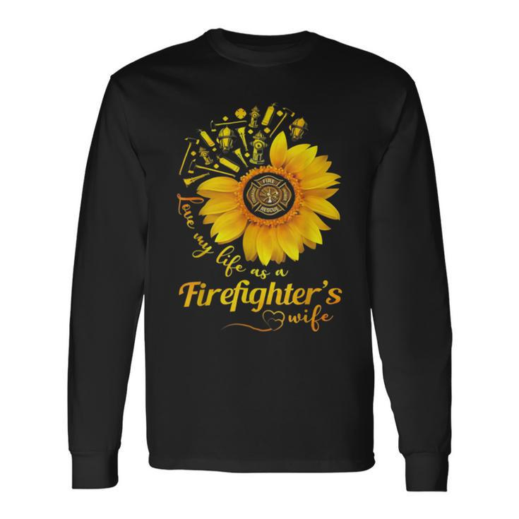 Firefighter Sunflower Love My Life As A Firefighters Wife Long Sleeve T-Shirt