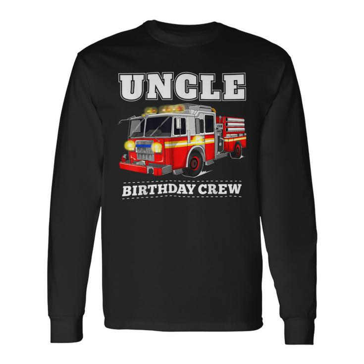 Firefighter Uncle Birthday Crew Fire Truck Firefighter Fireman Party Long Sleeve T-Shirt
