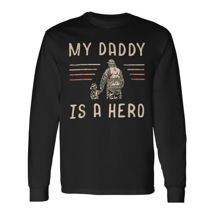 Firefighter Usa Flag My Daddy Is A Hero Firefighting Firefighter Dad Long Sleeve T-Shirt