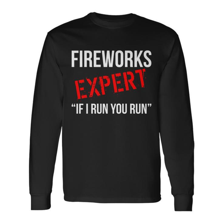 Fireworks Expert If I Run You Run 4Th Of July Tshirt Long Sleeve T-Shirt