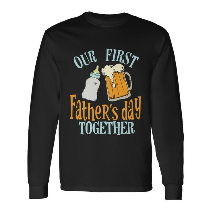 Our First Fathers Day Together Dad And Son Daughter Long Sleeve T-Shirt