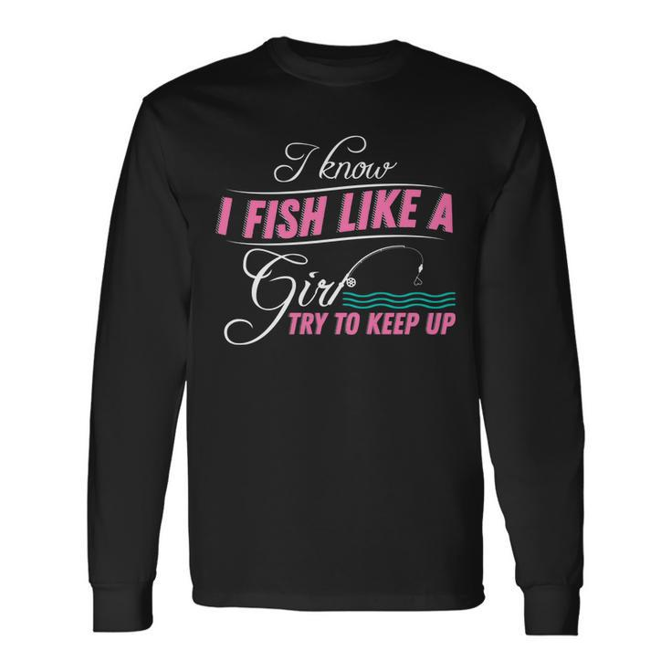 Fish Like A Girl Try To Keep Up Tshirt Long Sleeve T-Shirt