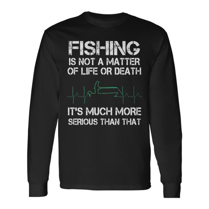 Fishing Life Or Death Long Sleeve T-Shirt