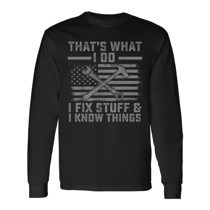 I Fix Stuff And I Know Things Us Flag 4Th Of July Patriot Men Women Long Sleeve T-Shirt T-shirt Graphic Print