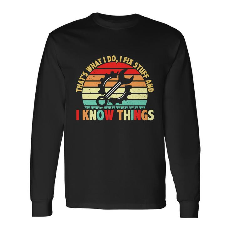 That What I Do I Fix Stuff I Know Things Vintage Mechanic Long Sleeve T-Shirt Gifts ideas