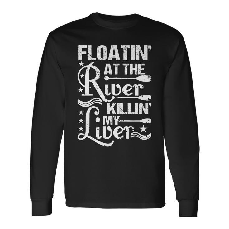 Floatin At The River Killin My Liver Long Sleeve T-Shirt