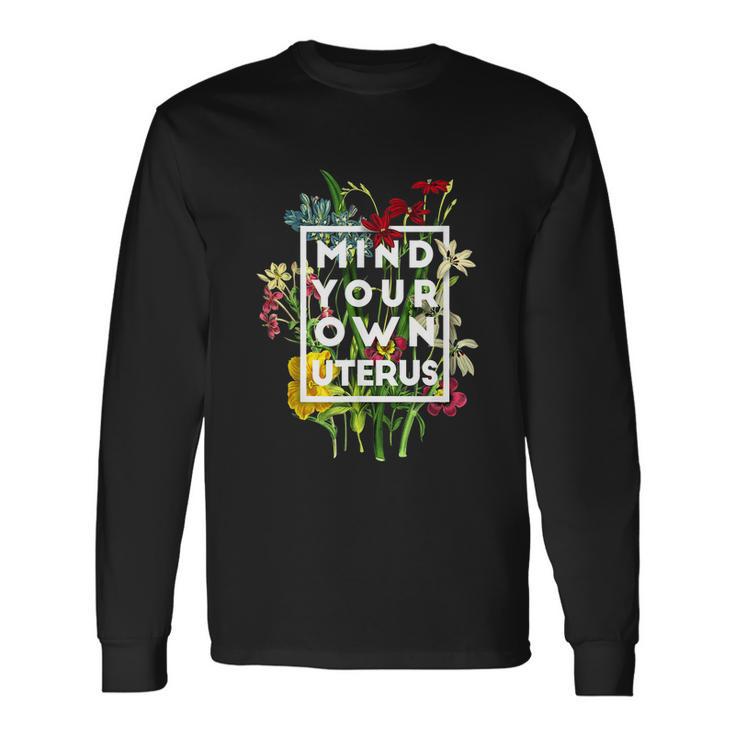 Floral My Uterus My Choice Mind Your Own Uterus Feminist Long Sleeve T-Shirt