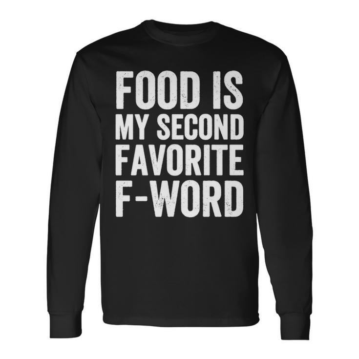 Food Is My Second Favorite F Word Long Sleeve T-Shirt