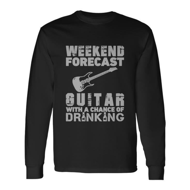 Weekend Forcast Guitar With A Chance Of Drinking Long Sleeve T-Shirt