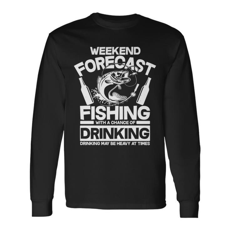 Weekend Forecast Fishing And Drinking Long Sleeve T-Shirt