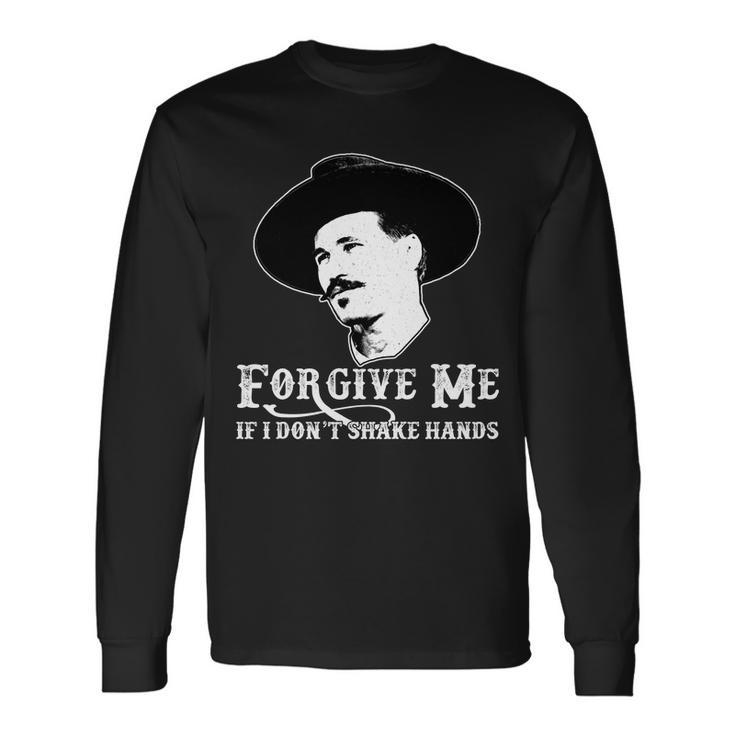 Forgive Me If I Dont Shake Hands Doc Holiday Long Sleeve T-Shirt