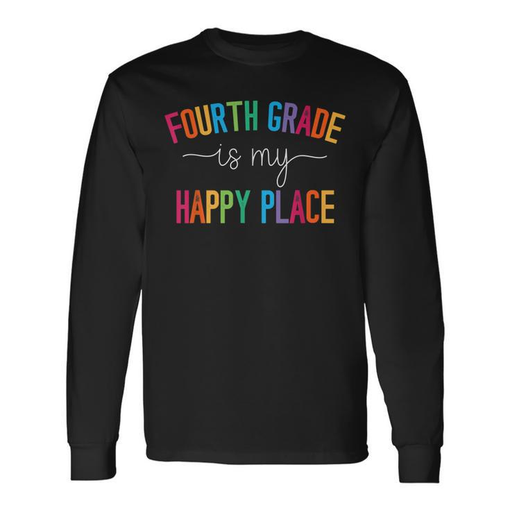 Fourth Grade Is My Happy Place 4Th Grade Teacher Team Long Sleeve T-Shirt Gifts ideas