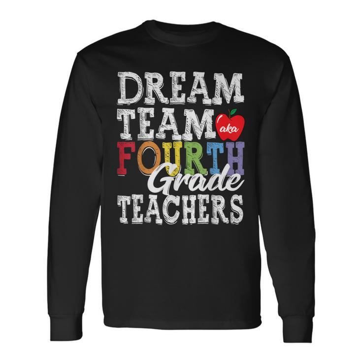 Fourth Grade Teachers Dream Team Aka 4Th Grade Teachers Long Sleeve T-Shirt