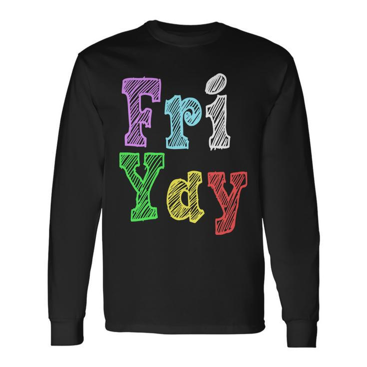 Fri Yay School Weekend Love Fridays Long Sleeve T-Shirt