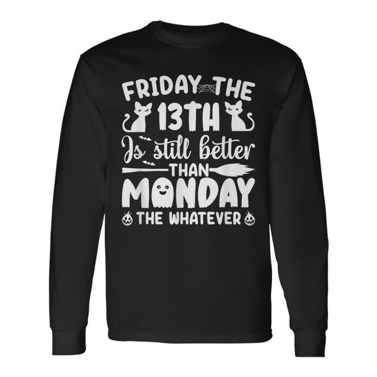 Friday The Thirnth Is Still Better Than Monday Halloween Long Sleeve T-Shirt