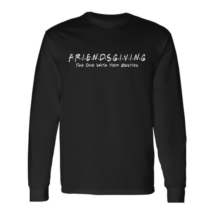 Friendsgiving The One With Your Besties Thanksgiving Long Sleeve T-Shirt