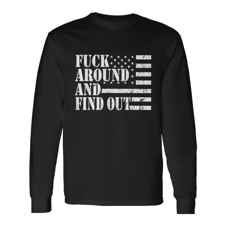 Fuck Around And Find Out American Usa Flag Tshirt Long Sleeve T-Shirt