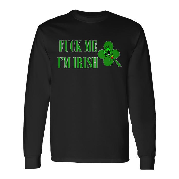 Fuck Me Im Irish Long Sleeve T-Shirt